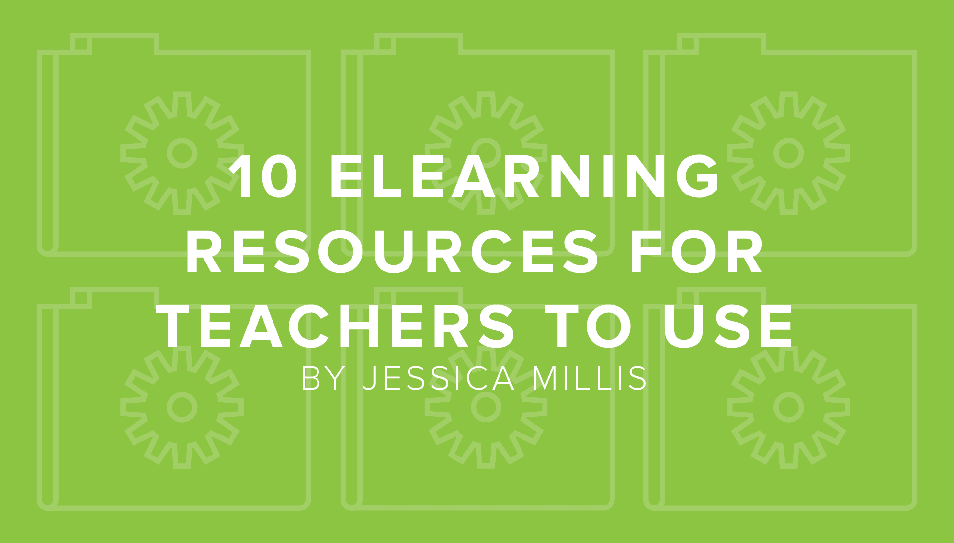 DigitalChalk: 10 eLearning Resources for Teachers to Use in the Upcoming Academic Year by Jessica Millis