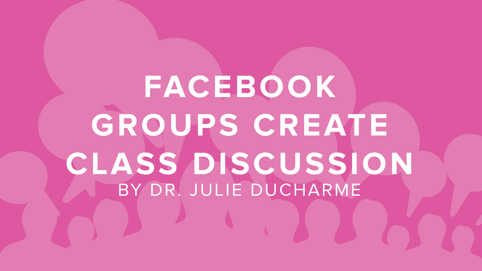 DigitalChalk: Creating Secret Facebook Groups to Create Class Discussion