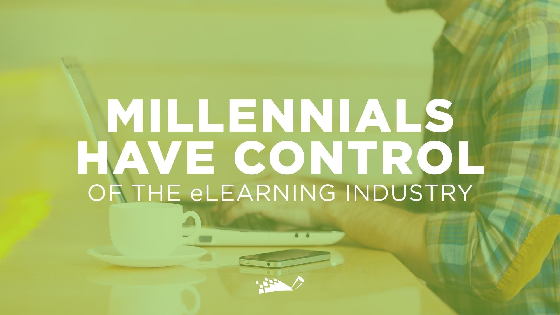 reasons-millenials-have-control-of-the-elearning-industry