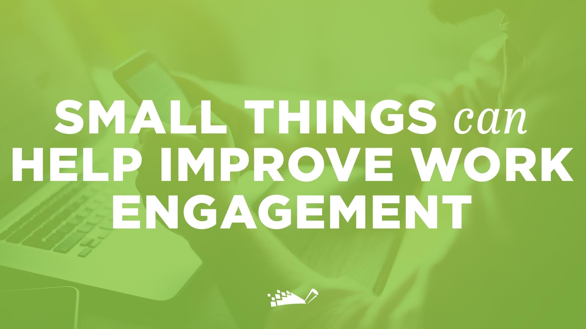 DigitalChalk: Small Things can Help Improve Work Engagement