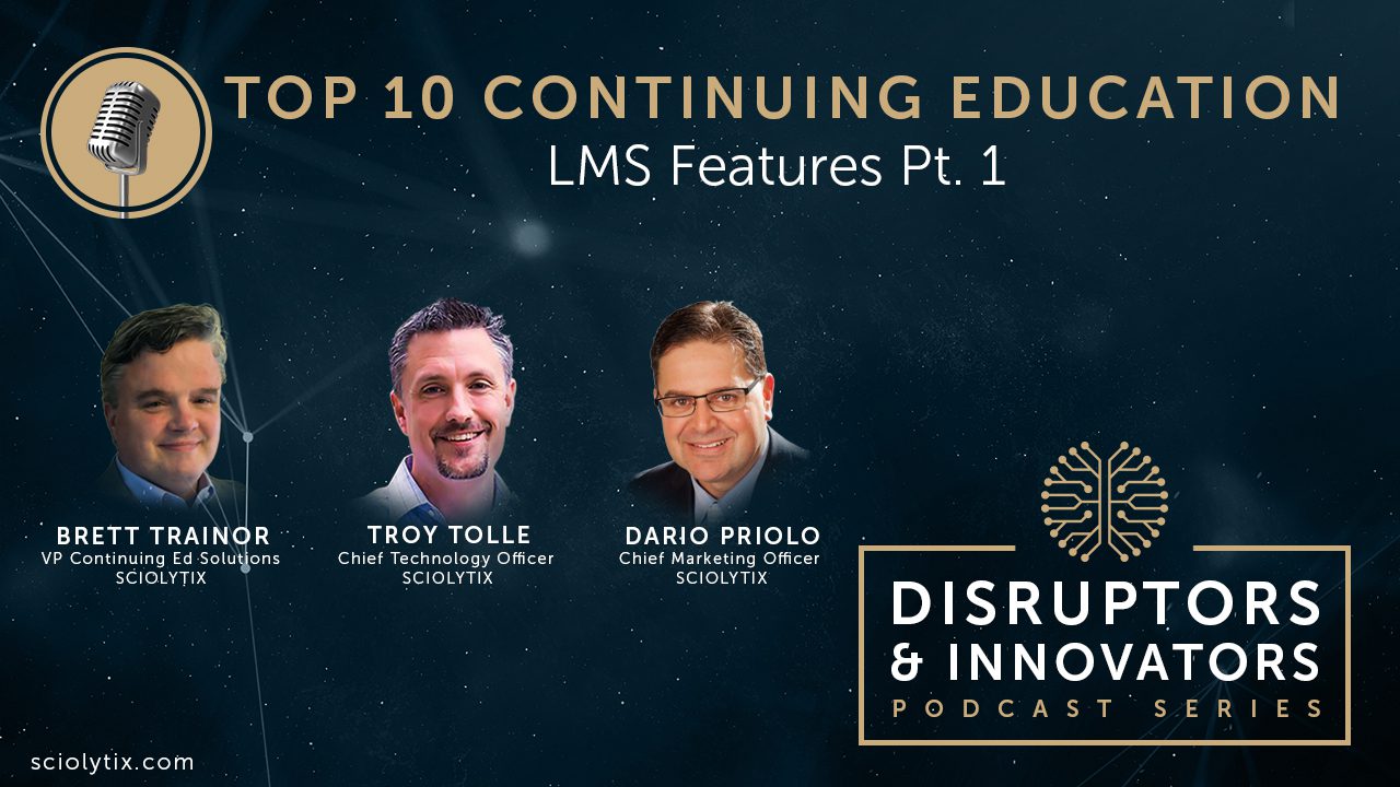 Troy Tolle, Brett Trainor, and Dario Priolo discuss the top 10 continuing education LMS features