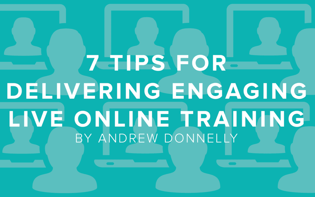 7 Tips for Delivering Engaging Live Online Training Experiences