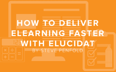 How to Deliver eLearning Faster with Elucidat
