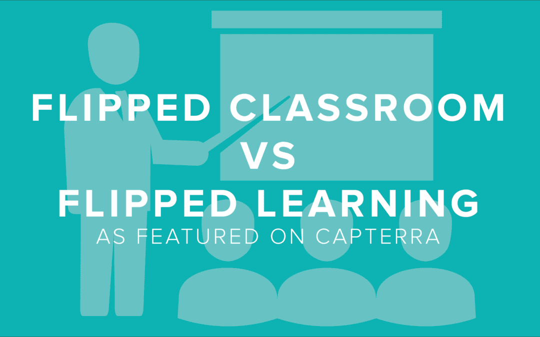As Featured on Capterra: Flipped Classroom vs. Flipped Learning