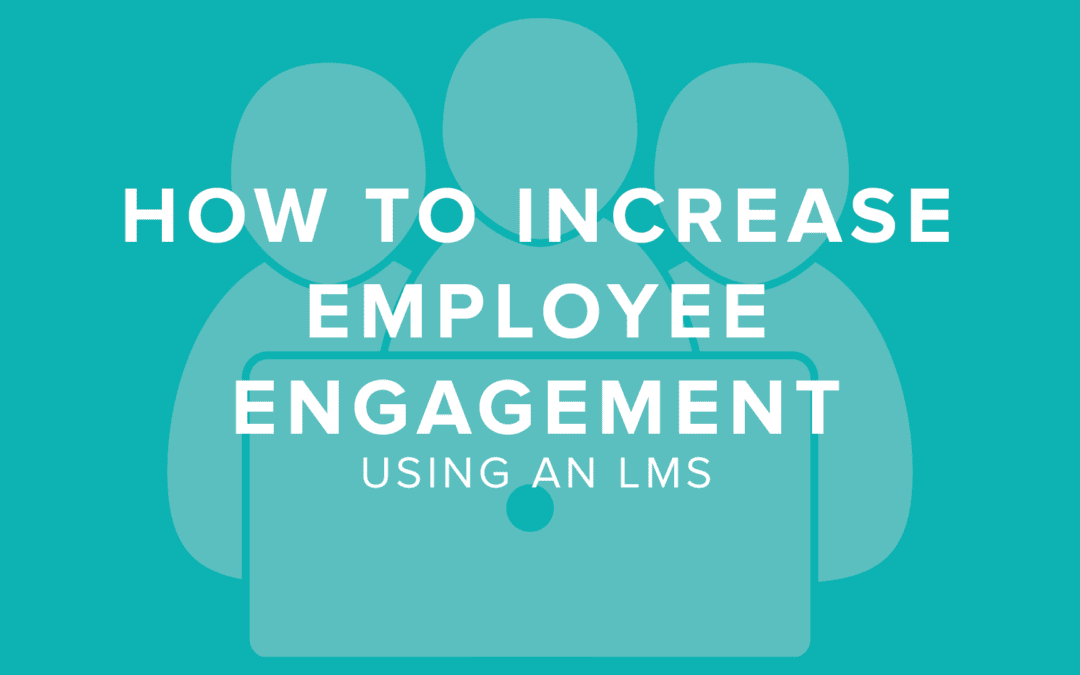 How to Increase Employee Engagement Using an LMS