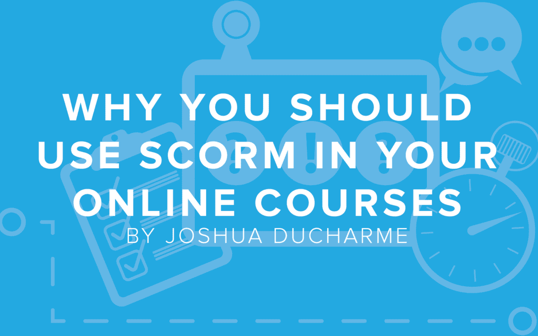 Why You Should Use SCORM in Your Online Courses